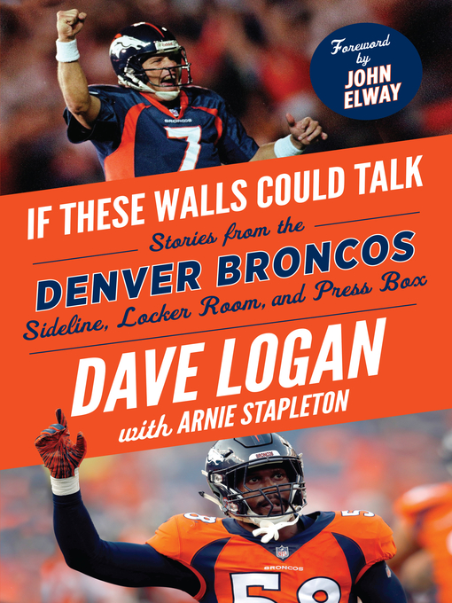 Title details for Denver Broncos: Stories from the Denver Broncos Sideline, Locker Room, and Press Box by Dave Logan - Available